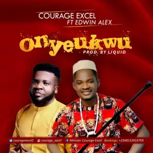 Courage Excel - Onyeukwu ft. Edwin Alex
